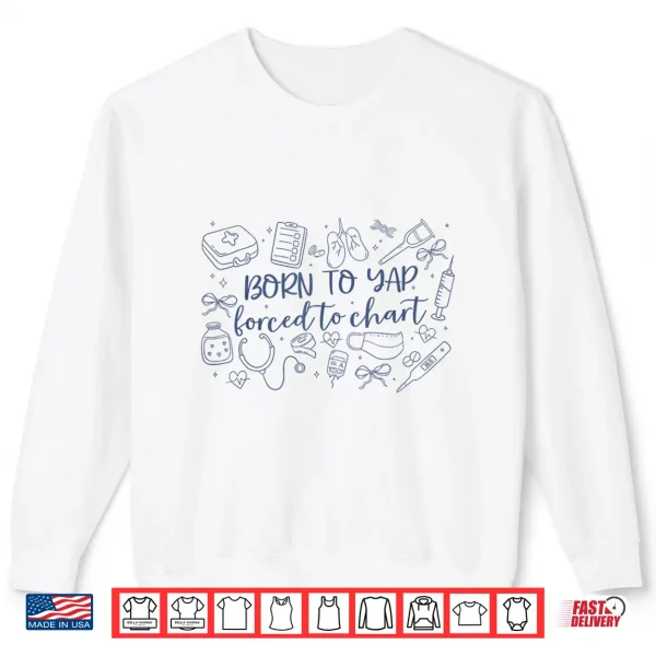Sweatshirt Born To Yap Forced To Chart Funny Groovy Er Nurses Men Women Shirt