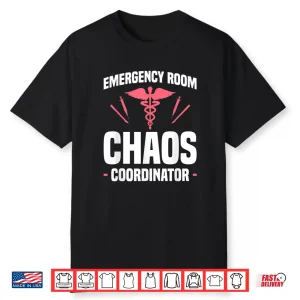 Emergency Room Chaos Coordinator Er Nurse Nurses Rn Shirt