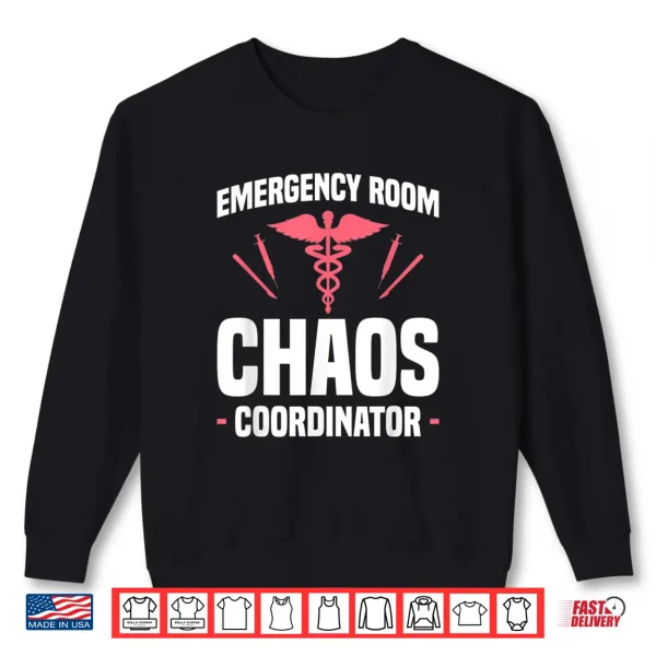 Sweatshirt Emergency Room Chaos Coordinator Er Nurse Nurses Rn Shirt