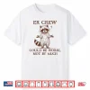 Er Crew Nurse Raccoon Nursing Could Be Worse Not By Much Shirt