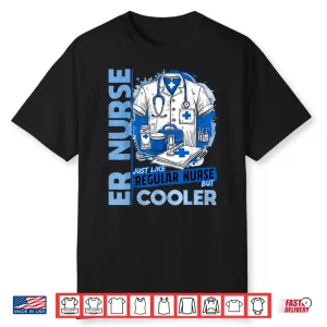 Er Nurse Cool Funny Nursing For Emergency Room Nurses Shirt