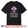 Er Nursing Squad Er Nurse Ed Nurses Emergency Room Shirt
