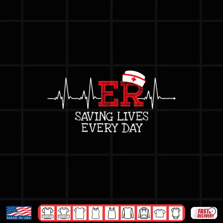 Design Er Saving Lives Every Day Nursing Nurses Emergency Room Gift Shirt