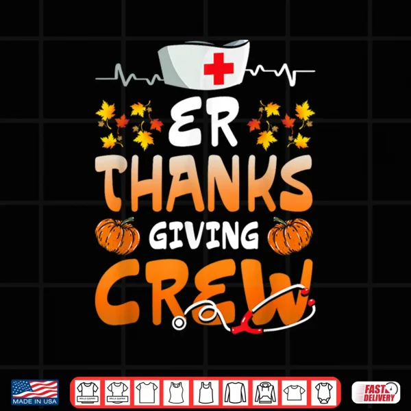 Design Er Thanksgiving Crew Emergency Nurses Scrub Top Men Women Shirt