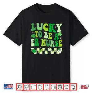 Lucky To Be A Er Nurse St Patrick’S Day Emergency Room Nurse Shirt
