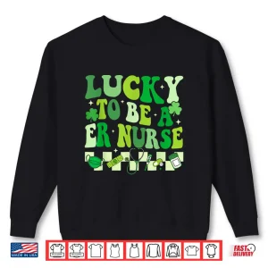 Lucky To Be A Er Nurse St Patrick'S Day Emergency Room Nurse Shirt 2 Sweatshirt Lucky To Be A Er Nurse St PatrickS Day Emergency Room Nurse Shirt
