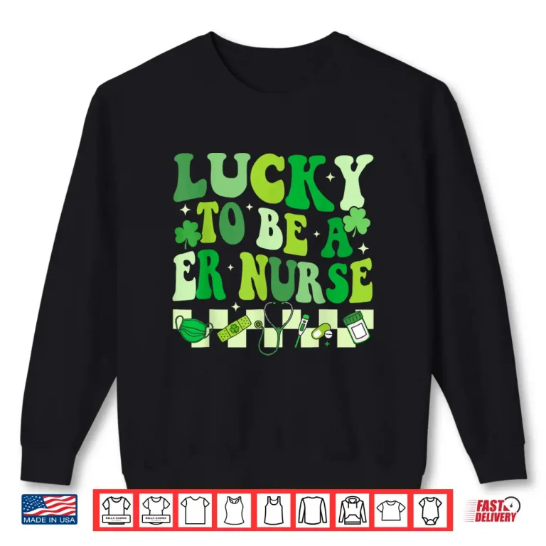 Sweatshirt Lucky To Be A Er Nurse St PatrickS Day Emergency Room Nurse Shirt
