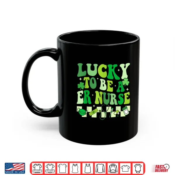 Mug Lucky To Be A Er Nurse St PatrickS Day Emergency Room Nurse Shirt
