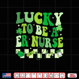 Lucky To Be A Er Nurse St Patrick'S Day Emergency Room Nurse Shirt 4 Design Lucky To Be A Er Nurse St PatrickS Day Emergency Room Nurse Shirt