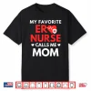 My Favorite Er Nurses Calls Me Mom Shirt
