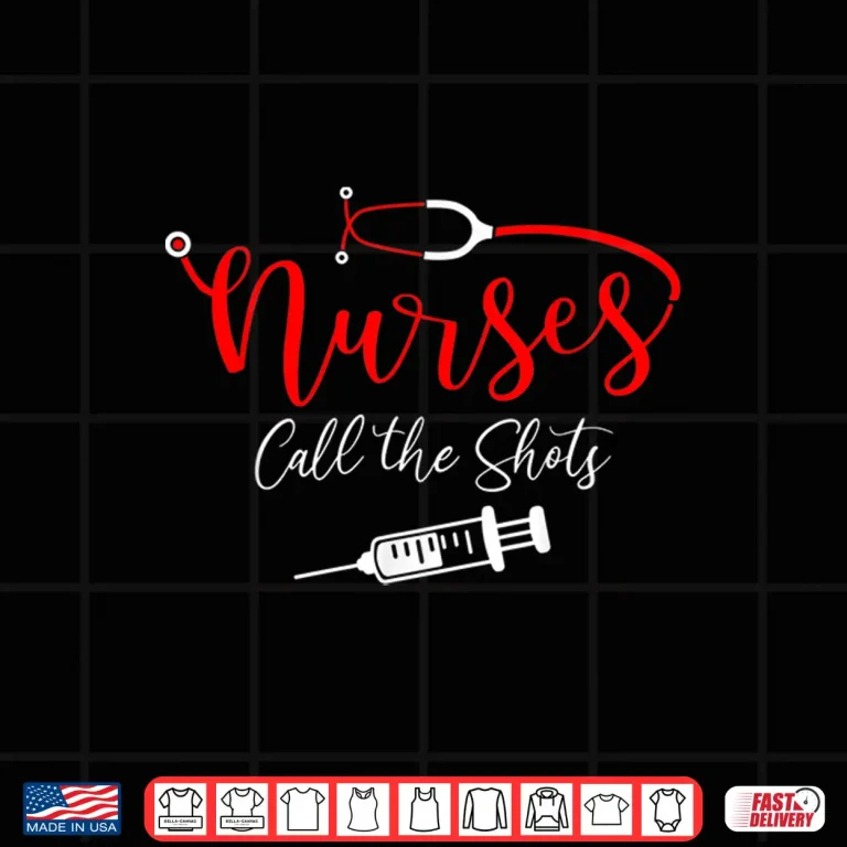 Design Nurses Call The Shots Shirt