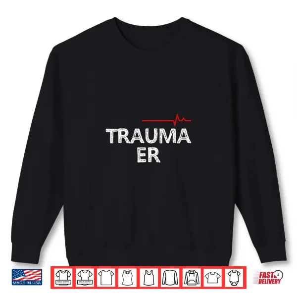 Sweatshirt Trauma Emergency Nurses Physicians Shirts Trauma Er Shirt