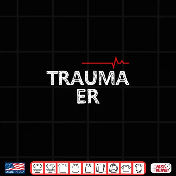 Design Trauma Emergency Nurses Physicians Shirts Trauma Er Shirt