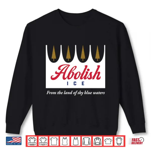 Sweatshirt Abolish Ice From The Land Of Sky Blue Waters Minnesota Shirt