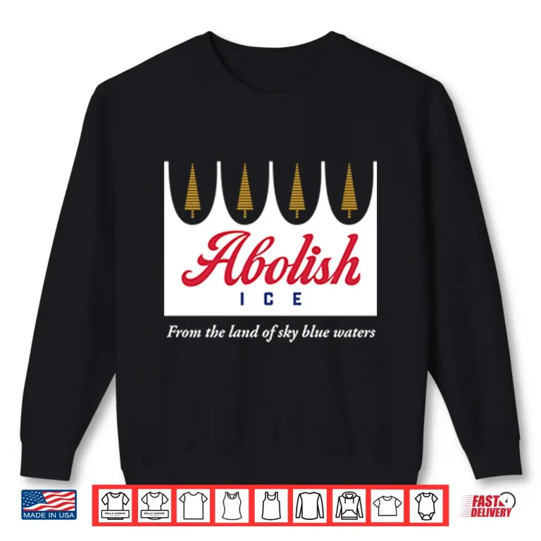 Sweatshirt Abolish Ice From The Land Of Sky Blue Waters Minnesota Shirt