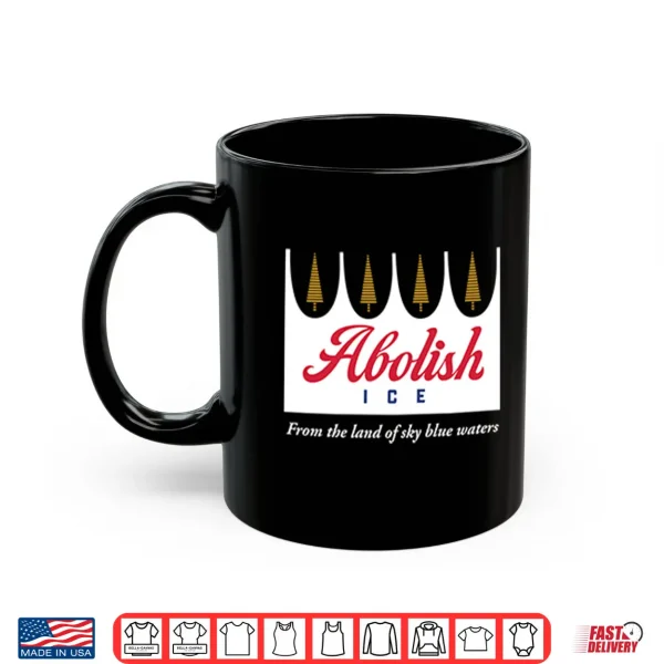 Mug Abolish Ice From The Land Of Sky Blue Waters Minnesota Shirt