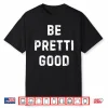 Be Pretti Good Anti Ice Shirt