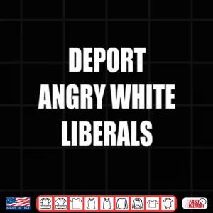 Design Deport Angry White Liberals Shirt