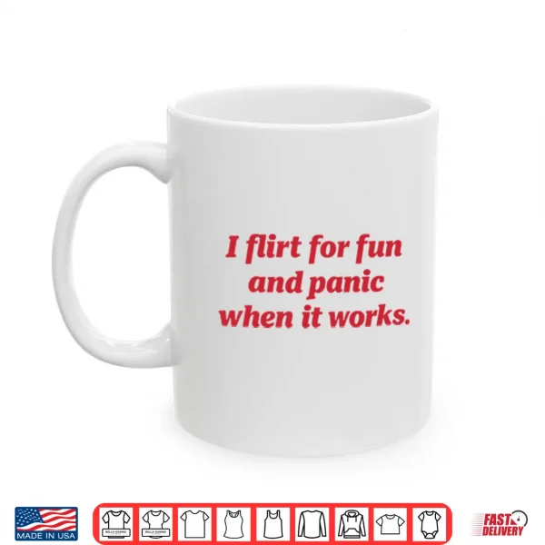 Mug I Flirt For Fun And Panic When It Works Shirt