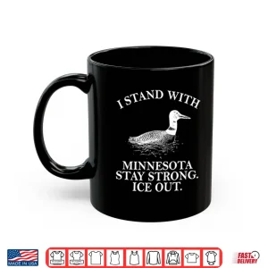 Mug I Stand With Minnesota Stay Strong Ice Out Shirt