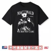 Mike Macdonald We Did Not Care Shirt
