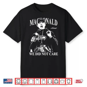Mike Macdonald We Did Not Care Shirt
