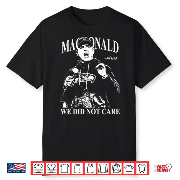 Mike Macdonald We Did Not Care Shirt