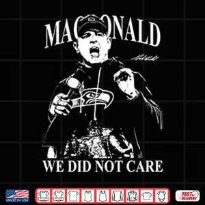 Design Mike Macdonald We Did Not Care Shirt