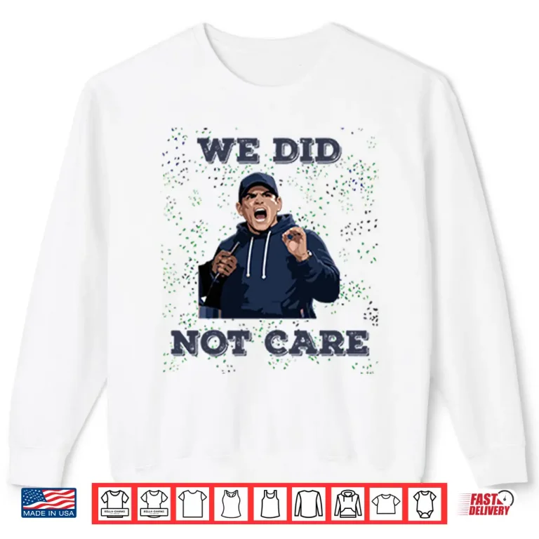 Sweatshirt Seattle Seahawks Mike Macdonald We Did Not Care Shirt