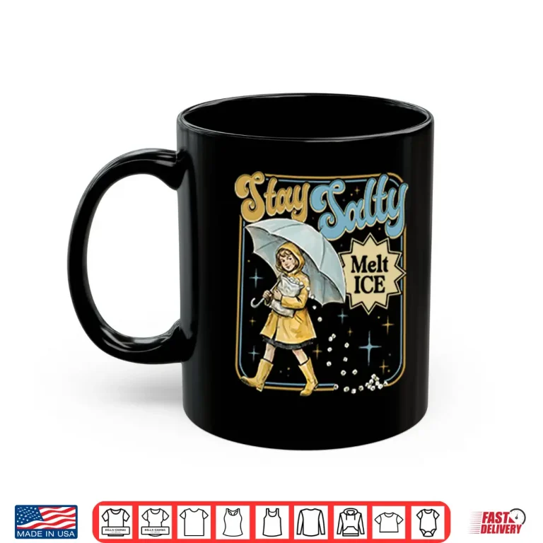 Mug Stay Salty Melt Ice Anti Ice Shirt