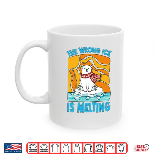 Mug The Wrong Ice Is Melting Shirt