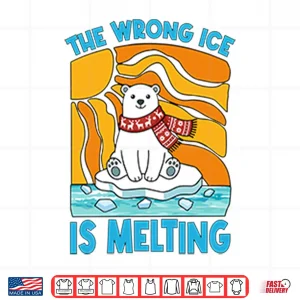 Design The Wrong Ice Is Melting Shirt
