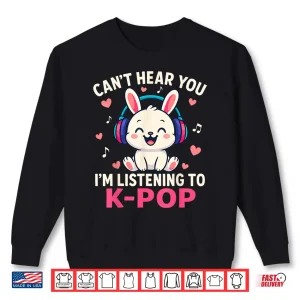 Sweatshirt Cant Hear You Im Listening Kpop Cute Rabbit K Pop Kawaii Shirt