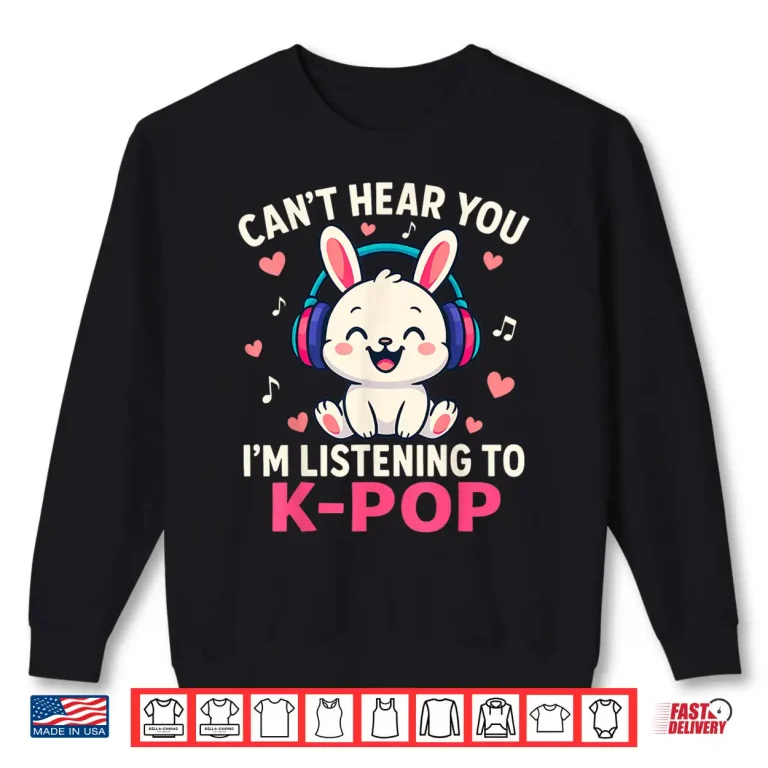 Sweatshirt Cant Hear You Im Listening Kpop Cute Rabbit K Pop Kawaii Shirt