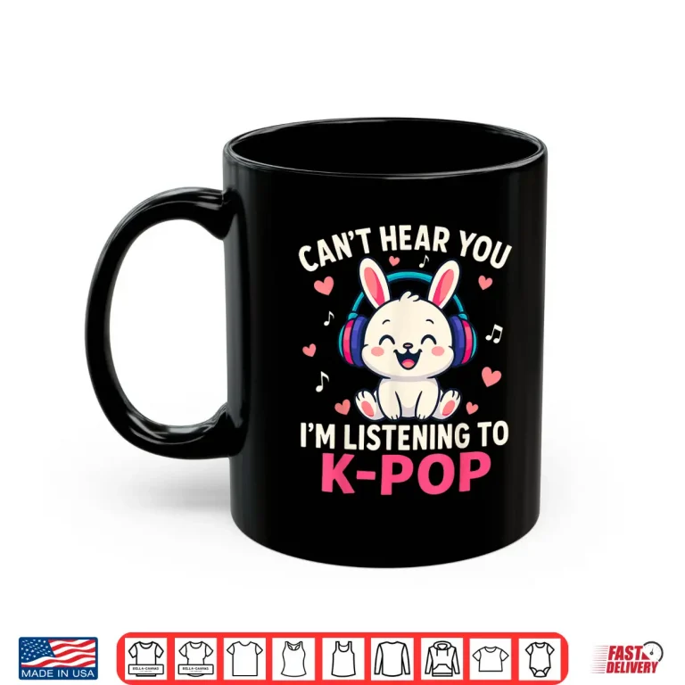Mug Cant Hear You Im Listening Kpop Cute Rabbit K Pop Kawaii Shirt