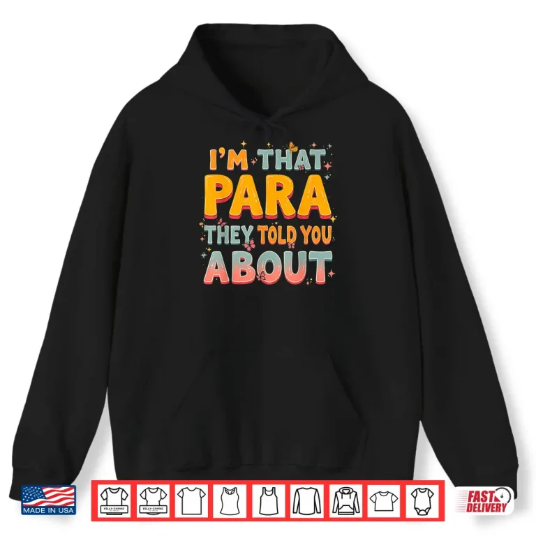Hoodie Im That Paraprofessional They Told You About Shirt
