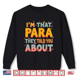 Sweatshirt Im That Paraprofessional They Told You About Shirt