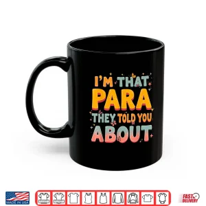 Mug Im That Paraprofessional They Told You About Shirt
