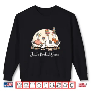 Sweatshirt Just a Bookish Goose Funny Library Lovers Bookworms Shirt