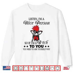 Sweatshirt Listen Im A Nice Person So If Im A Btch to You Shirt