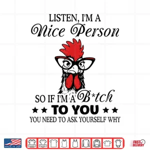 Design Listen Im A Nice Person So If Im A Btch to You Shirt