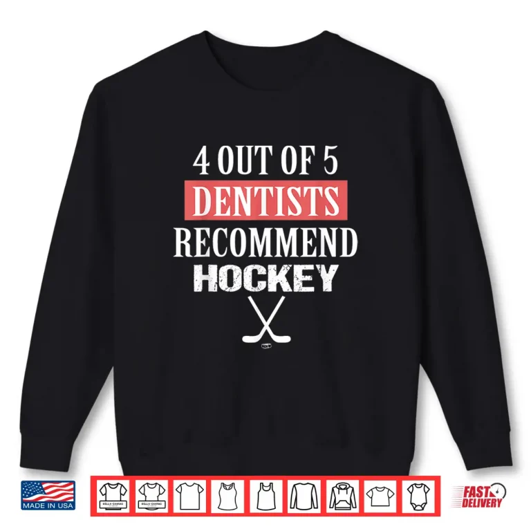 Sweatshirt 4 Out Of 5 Dentists Recommend Hockey Funny Ice Hockey Saying Shirt