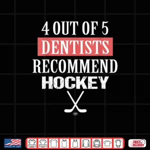 Design 4 Out Of 5 Dentists Recommend Hockey Funny Ice Hockey Saying Shirt