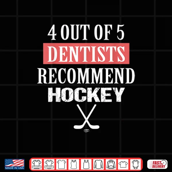4 Out Of 5 Dentists Recommend Hockey Funny Ice Hockey Saying Shirt 4 Design 4 Out Of 5 Dentists Recommend Hockey Funny Ice Hockey Saying Shirt