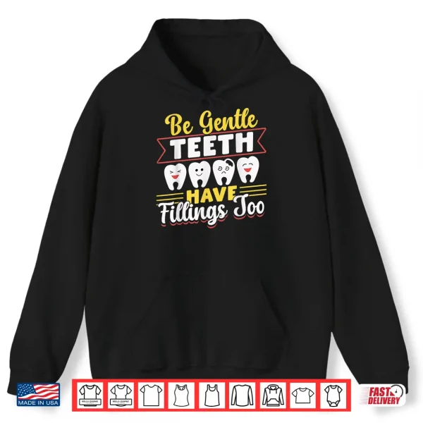 Hoodie Be Gentle Teeth Have Fillings Too Tooth Dentists Dentist Shirt