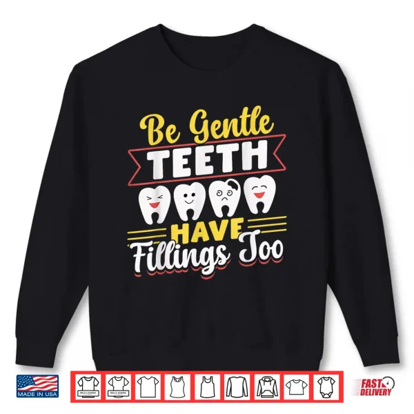 Sweatshirt Be Gentle Teeth Have Fillings Too Tooth Dentists Dentist Shirt