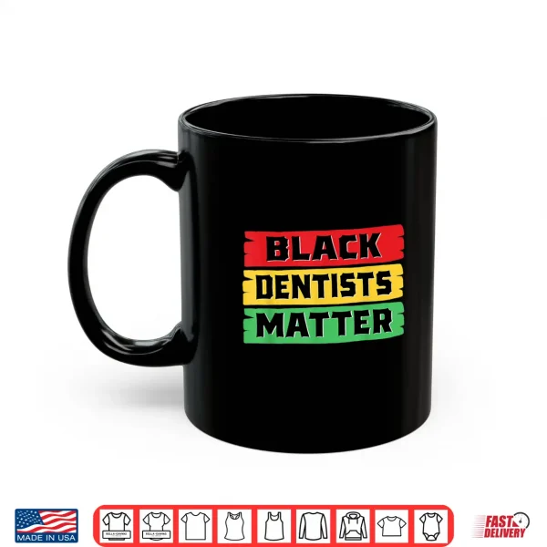 Mug Black Dentists Matter Black History Month Shirt