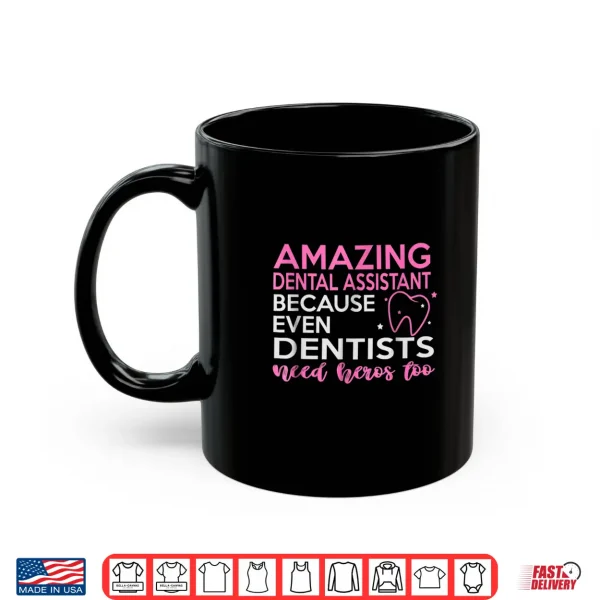 Mug Dental Assistant Shirts Even Dentists Need Heros Too