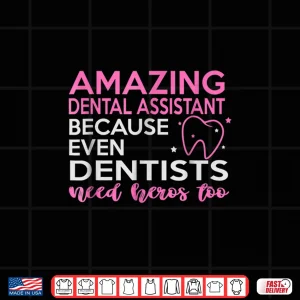 Dental Assistant Shirts Even Dentists Need Heros Too 4 Design Dental Assistant Shirts Even Dentists Need Heros Too