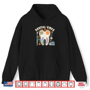 Hoodie Dental Vibes Flowers Men Women Dental Hygienist Dentists Shirt